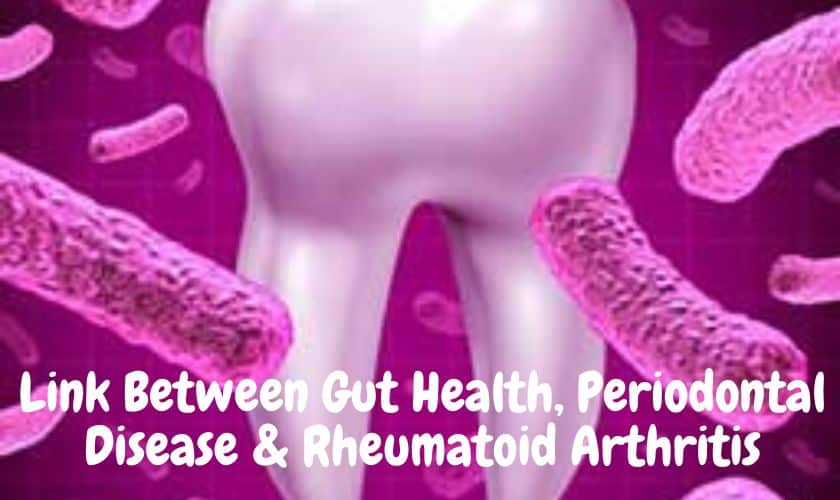 Surprising Link Between Gut Health, Periodontal Disease & Rheumatoid Arthritis